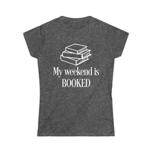 Load image into Gallery viewer, My Weekend is BOOKED -Women's Softstyle Tee