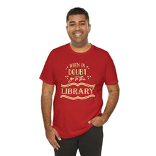 Load image into Gallery viewer, Magical Library Lover T‑Shirt – "When In Doubt Go to the Library" Bookish Tee