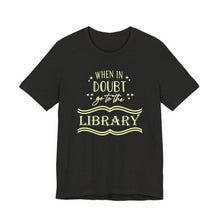 Load image into Gallery viewer, Magical Library Lover T‑Shirt – "When In Doubt Go to the Library" Bookish Tee