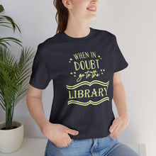Load image into Gallery viewer, Magical Library Lover T‑Shirt – "When In Doubt Go to the Library" Bookish Tee