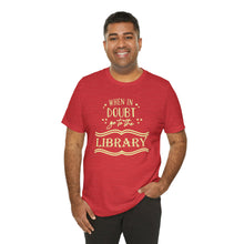 Load image into Gallery viewer, Magical Library Lover T‑Shirt – "When In Doubt Go to the Library" Bookish Tee