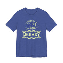 Load image into Gallery viewer, Magical Library Lover T‑Shirt – "When In Doubt Go to the Library" Bookish Tee