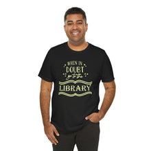 Load image into Gallery viewer, Magical Library Lover T‑Shirt – "When In Doubt Go to the Library" Bookish Tee