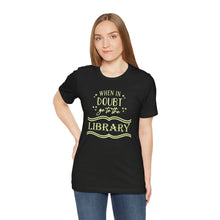 Load image into Gallery viewer, Magical Library Lover T‑Shirt – "When In Doubt Go to the Library" Bookish Tee