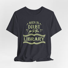 Load image into Gallery viewer, Magical Library Lover T‑Shirt – "When In Doubt Go to the Library" Bookish Tee
