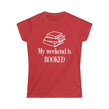 Load image into Gallery viewer, My Weekend is BOOKED -Women's Softstyle Tee