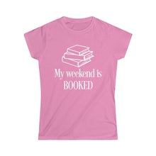 Load image into Gallery viewer, My Weekend is BOOKED -Women's Softstyle Tee