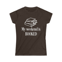 Load image into Gallery viewer, My Weekend is BOOKED -Women's Softstyle Tee