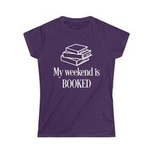 Load image into Gallery viewer, My Weekend is BOOKED -Women's Softstyle Tee