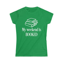 Load image into Gallery viewer, My Weekend is BOOKED -Women's Softstyle Tee