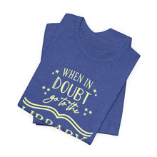 Load image into Gallery viewer, Magical Library Lover T‑Shirt – "When In Doubt Go to the Library" Bookish Tee