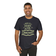 Load image into Gallery viewer, Magical Library Lover T‑Shirt – "When In Doubt Go to the Library" Bookish Tee