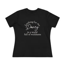 Load image into Gallery viewer, Jane Austen's Pride and Prejudice- Looking for my Darcy in a world of Wickhams Women's Premium Tee