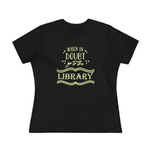 Load image into Gallery viewer, When In Doubt Go To The Library Magical Women's Premium Tee