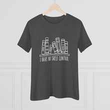 Load image into Gallery viewer, I Have No Shelf Control Women's Premium Tee