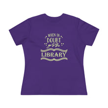 Load image into Gallery viewer, When In Doubt Go To The Library Magical Women's Premium Tee