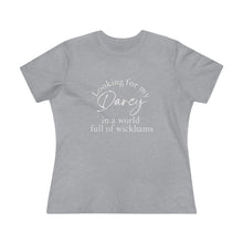 Load image into Gallery viewer, Jane Austen's Pride and Prejudice- Looking for my Darcy in a world of Wickhams Women's Premium Tee