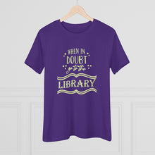 Load image into Gallery viewer, When In Doubt Go To The Library Magical Women's Premium Tee