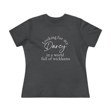 Load image into Gallery viewer, Jane Austen's Pride and Prejudice- Looking for my Darcy in a world of Wickhams Women's Premium Tee