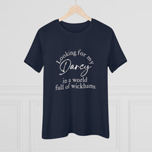 Load image into Gallery viewer, Jane Austen's Pride and Prejudice- Looking for my Darcy in a world of Wickhams Women's Premium Tee