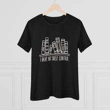 Load image into Gallery viewer, I Have No Shelf Control Women's Premium Tee