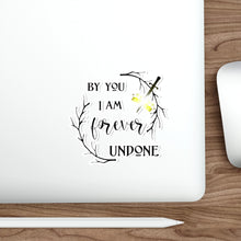 Load image into Gallery viewer, By You I am forever Undone Die-Cut Stickers