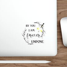 Load image into Gallery viewer, By You I am forever Undone Die-Cut Stickers