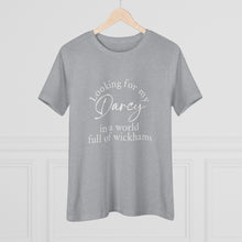 Load image into Gallery viewer, Jane Austen's Pride and Prejudice- Looking for my Darcy in a world of Wickhams Women's Premium Tee