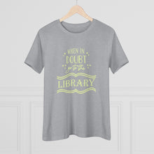 Load image into Gallery viewer, When In Doubt Go To The Library Magical Women's Premium Tee