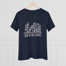 Load image into Gallery viewer, I Have No Shelf Control Women's Premium Tee