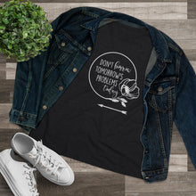 Load image into Gallery viewer, Don't Borrow Tomorrow's Problems Today Women's Premium Tee