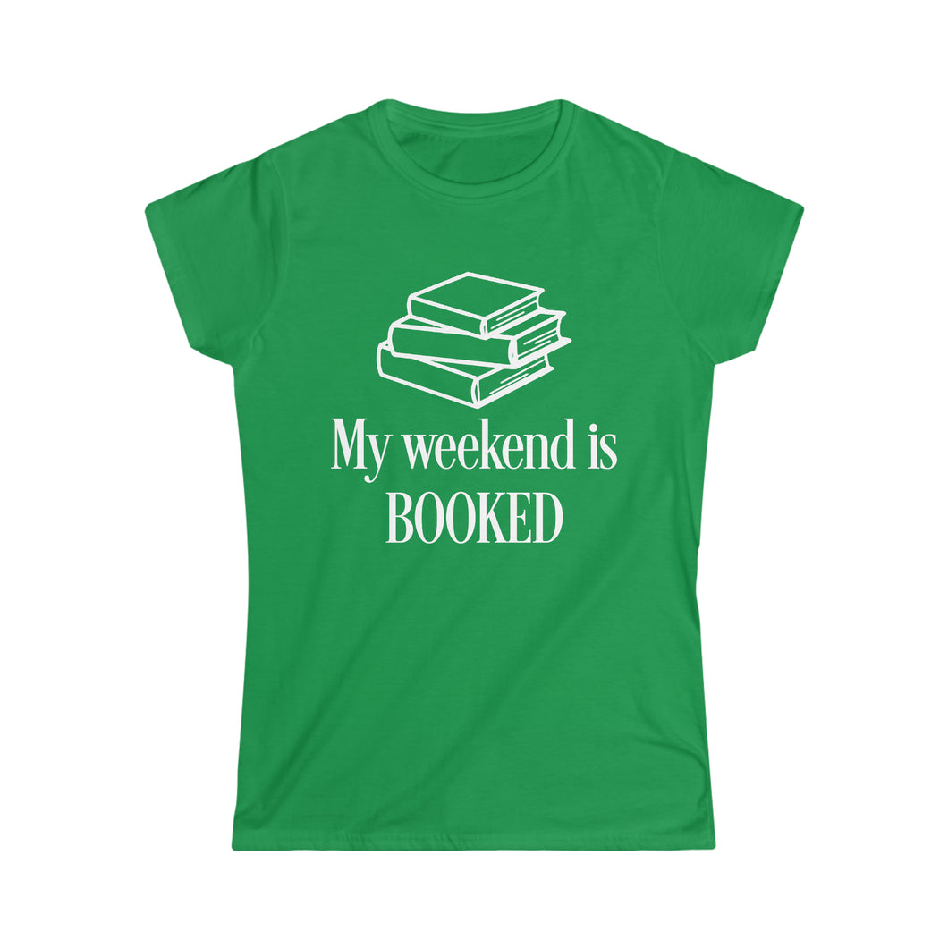 My Weekend is BOOKED -Women's Softstyle Tee