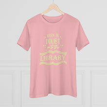 Load image into Gallery viewer, When In Doubt Go To The Library Magical Women&#39;s Premium Tee
