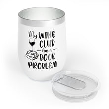 Load image into Gallery viewer, My Wine Club Has A Book Problem Chill Wine Tumbler
