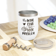 Load image into Gallery viewer, My Wine Club Has A Book Problem Chill Wine Tumbler
