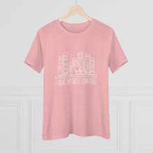 Load image into Gallery viewer, I Have No Shelf Control Women&#39;s Premium Tee
